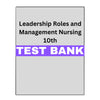 Leadership Roles and Management Functions in Nursing 10 Test Bank