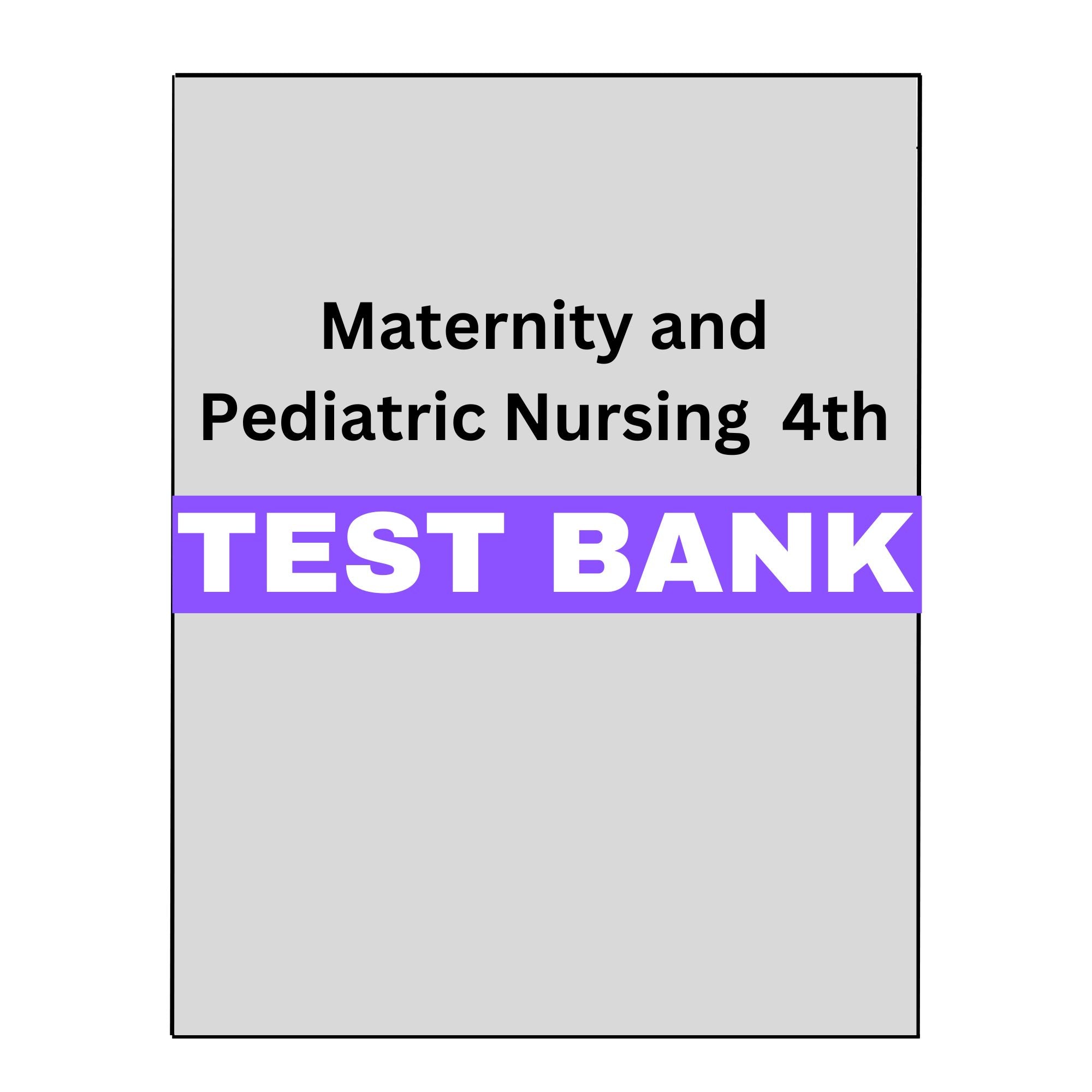Test Bank Maternity and Pediatric Nursing 4