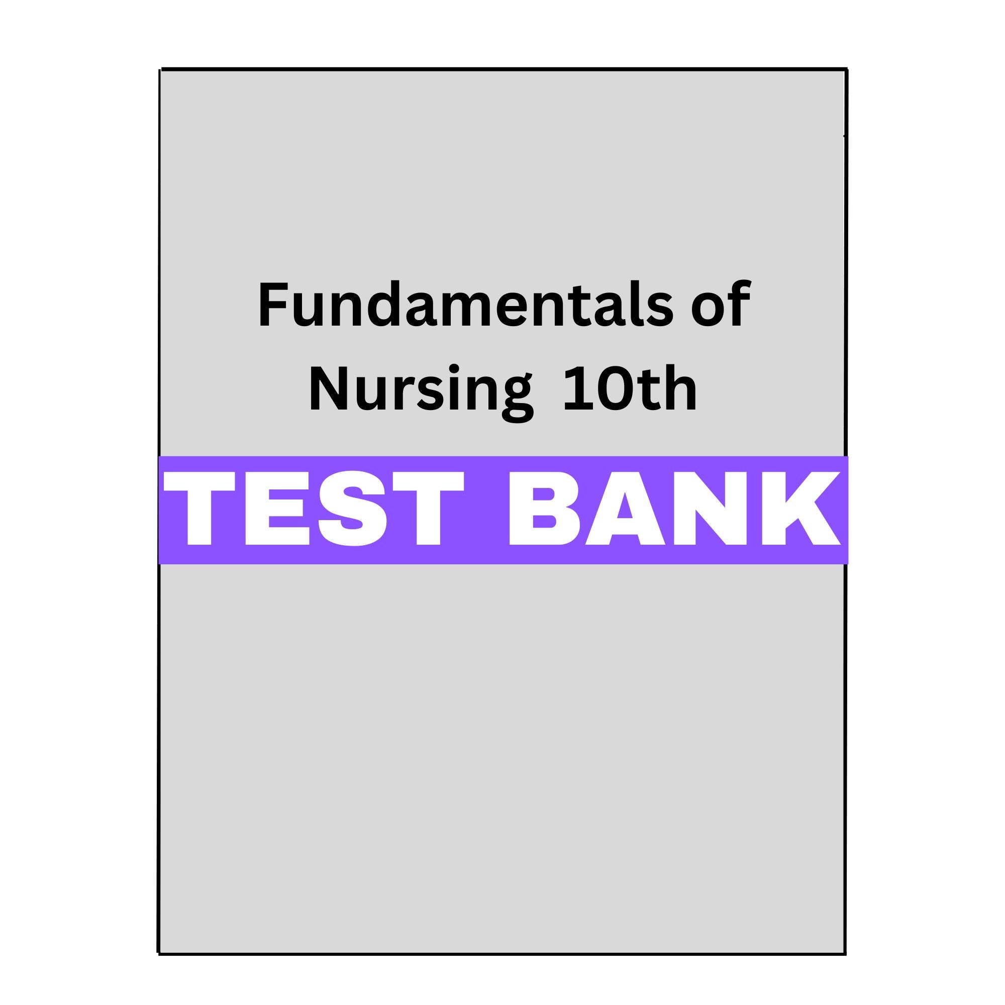 Test Bank for Fundamentals Of Nursing 10