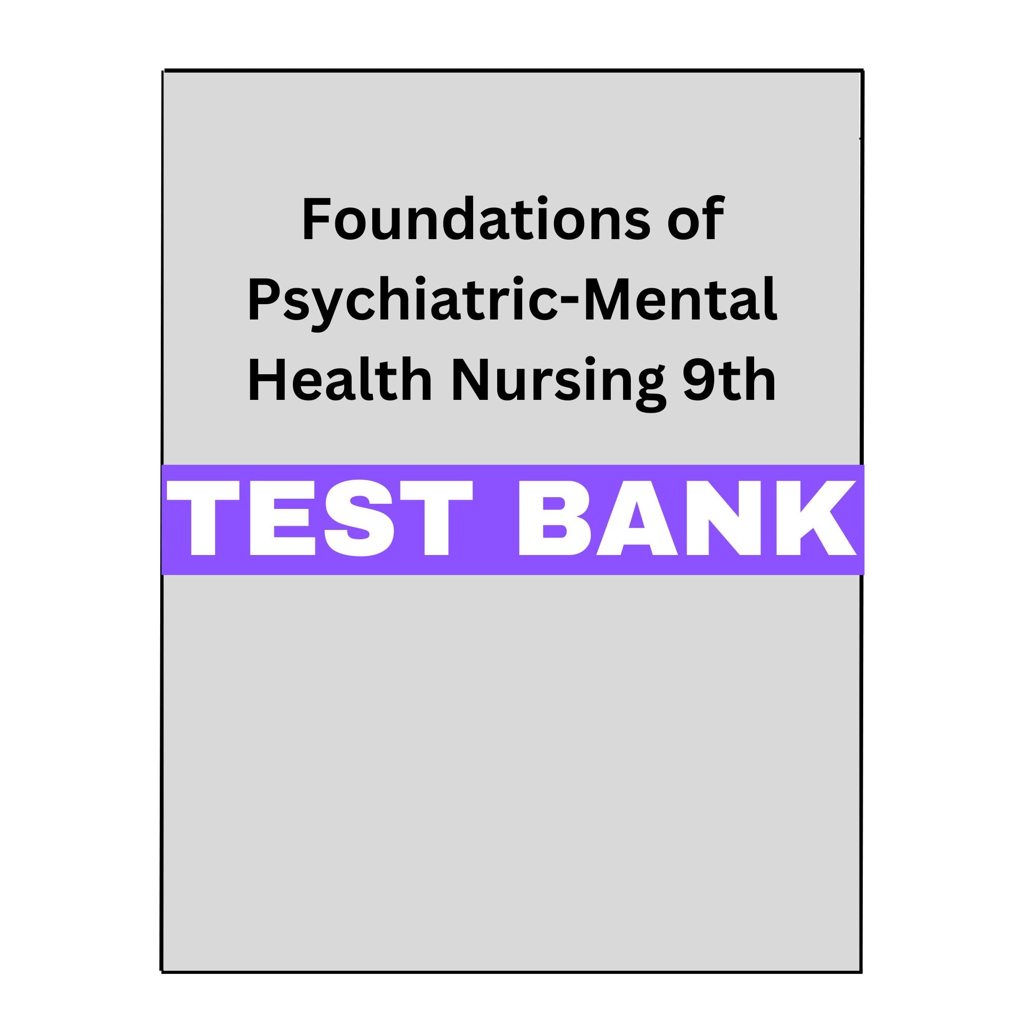 Foundations of Psychiatric-Mental Health Nursing 9 Test Bank