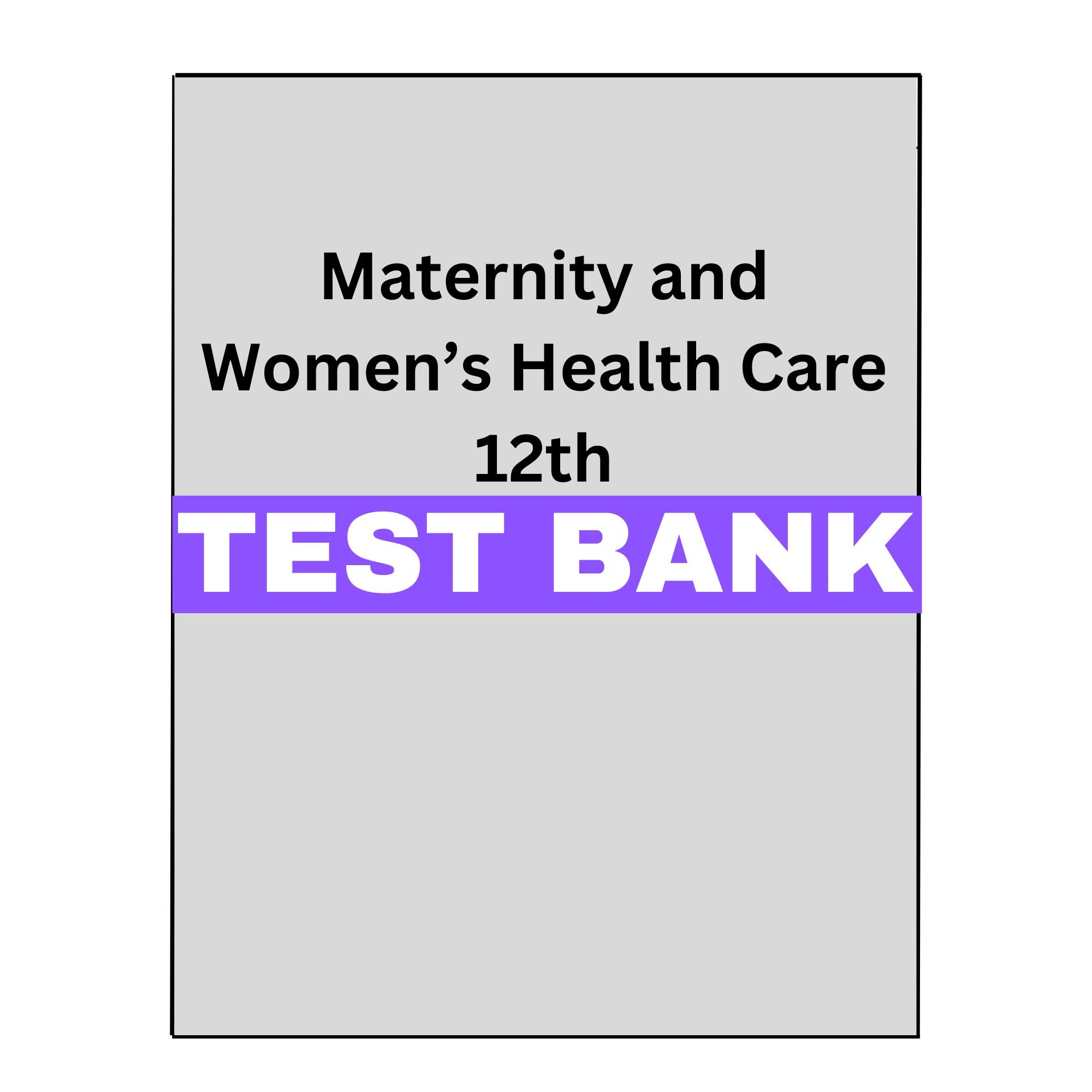 Test Bank for Maternity and Women's Health Care 12