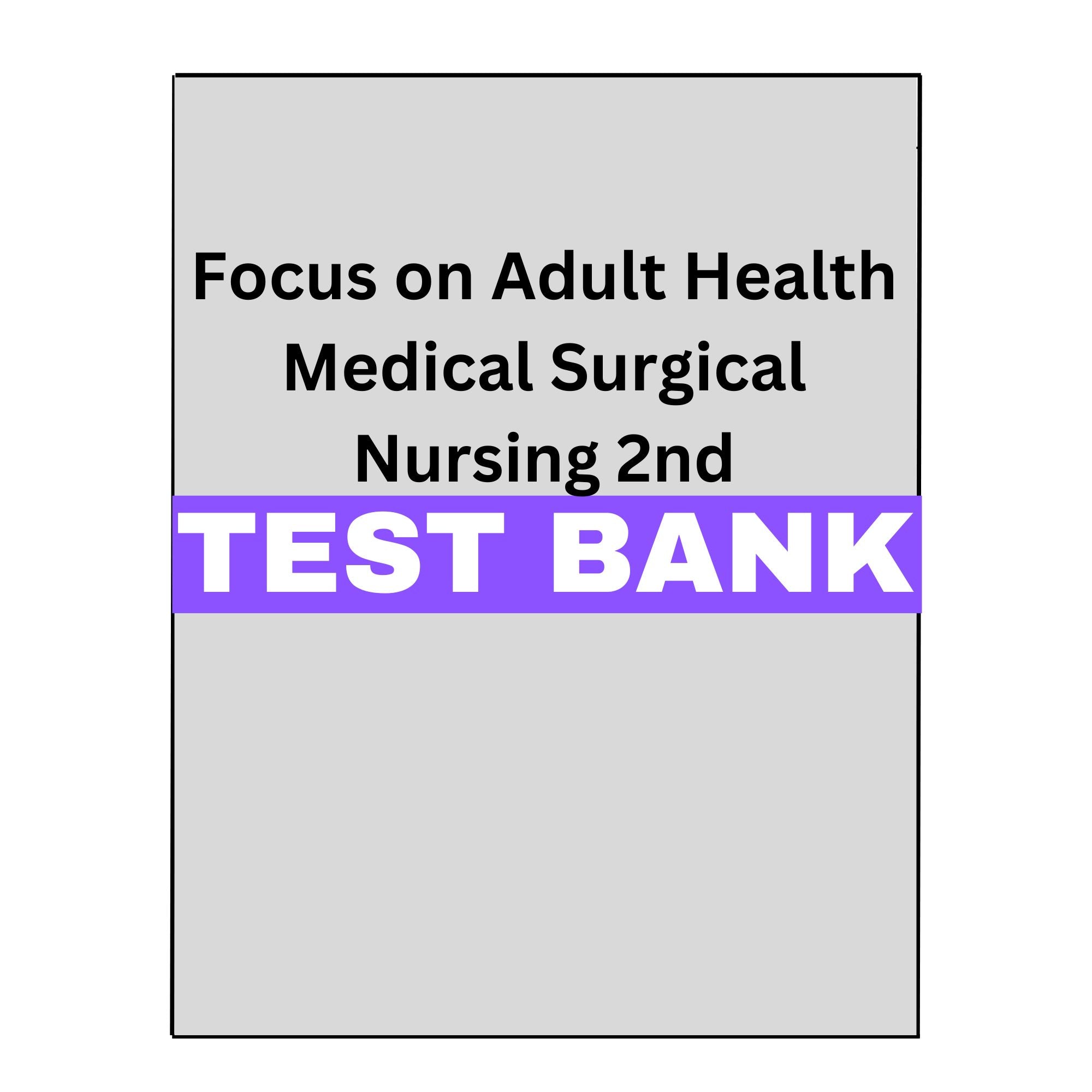 Test Bank Focus on Adult Health: Medical-Surgical Nursing 2