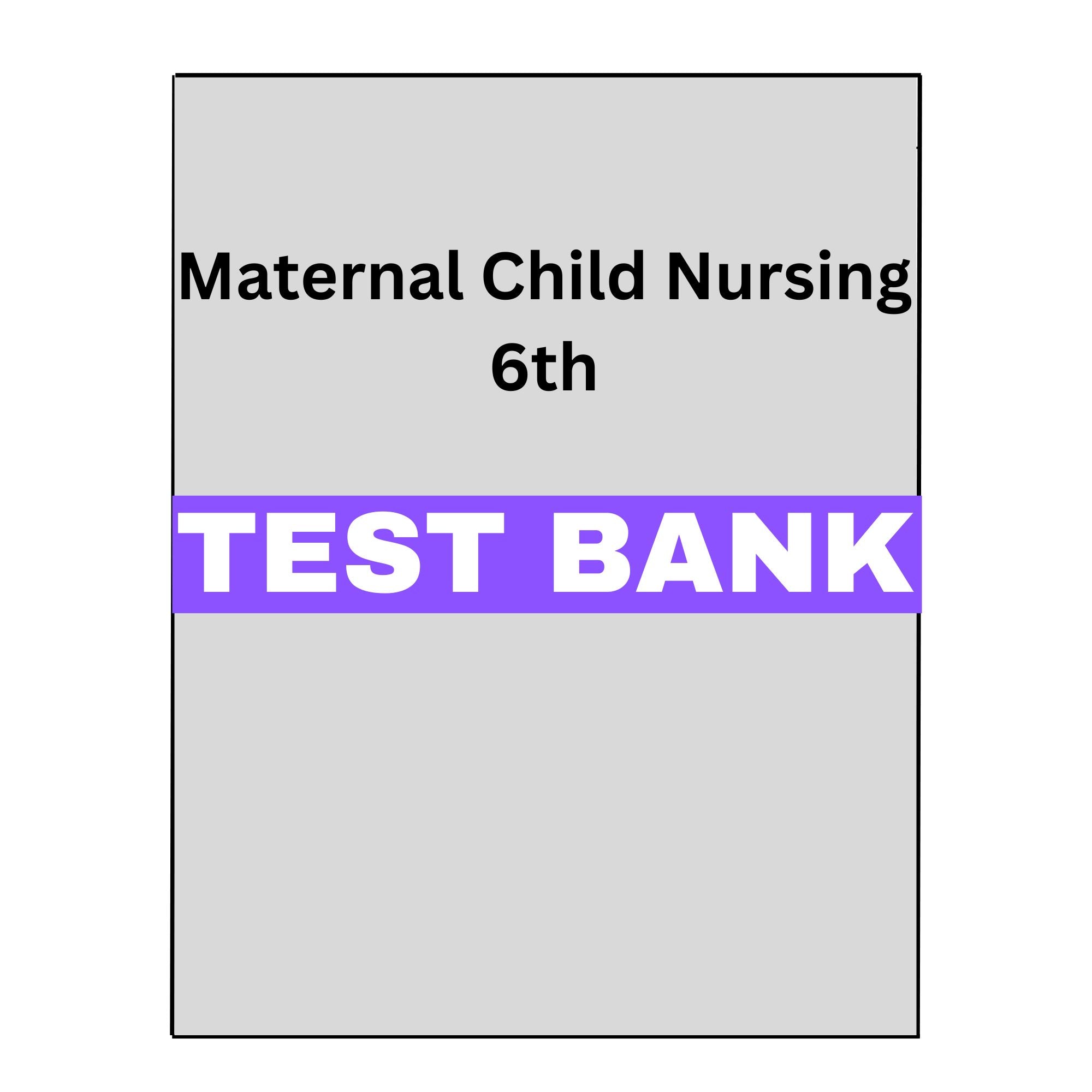 Test Bank for Maternal Child Nursing 6