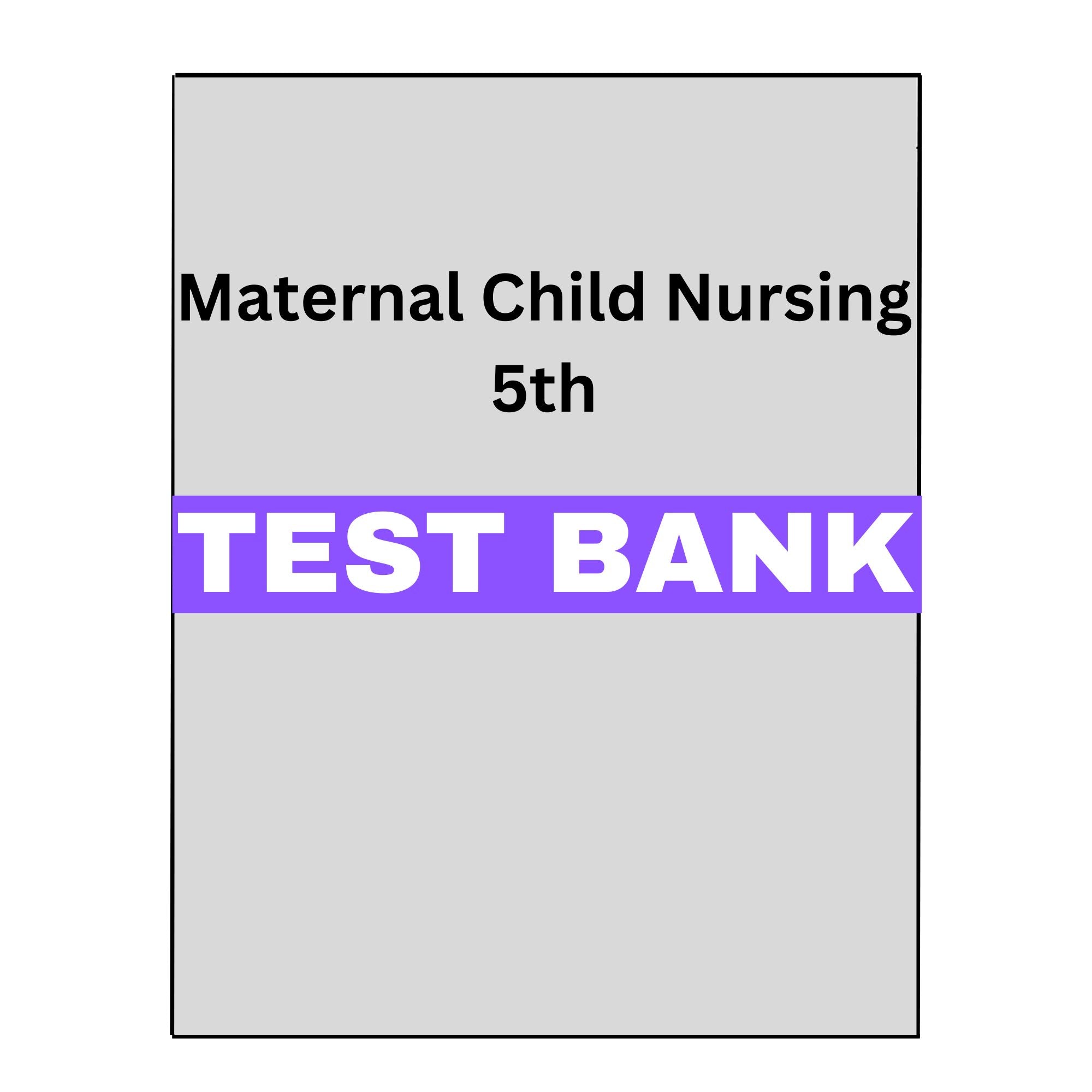 Test Bank Maternal Child Nursing 5