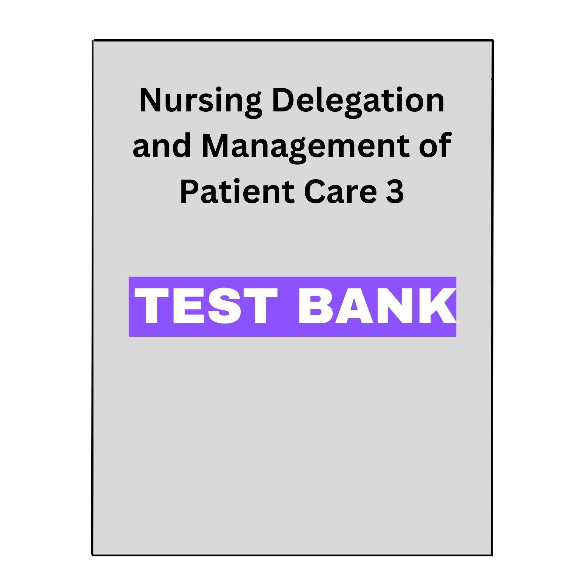 Nursing Delegation and Management of Patient Care 3 test bank