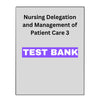 Nursing Delegation and Management of Patient Care 3 test bank