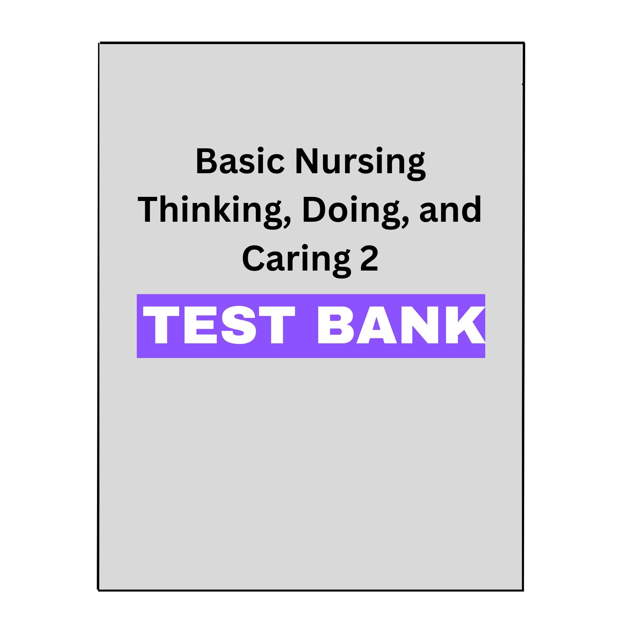 Basic Nursing Thinking, Doing, and Caring 2 Test Bank