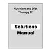 Solutions Manual for Nutrition and Diet Therapy 12