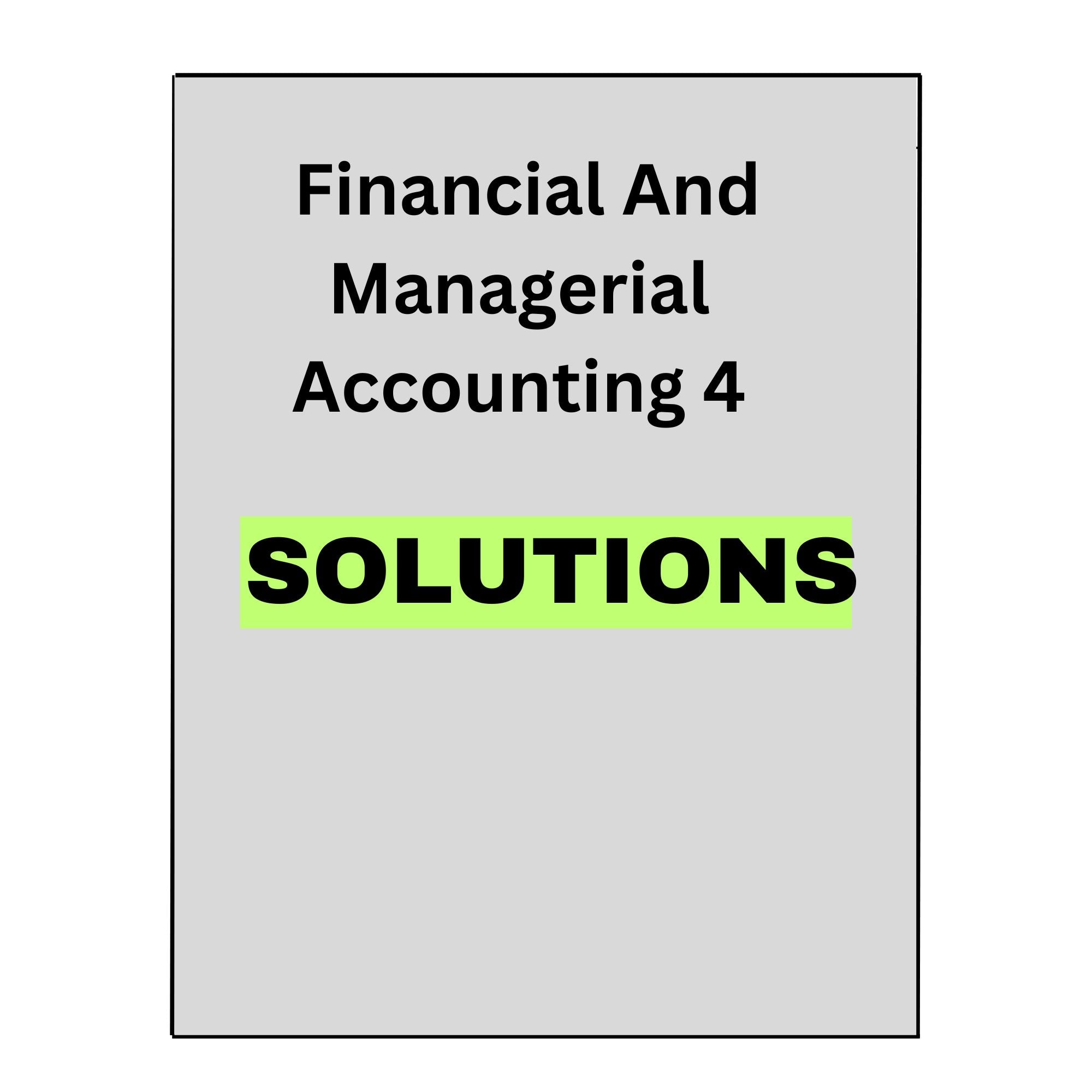 Solution Manual For Financial And Managerial Accounting 4