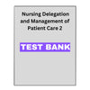 Test Bank for Nursing Delegation and Management of Patient Care 2
