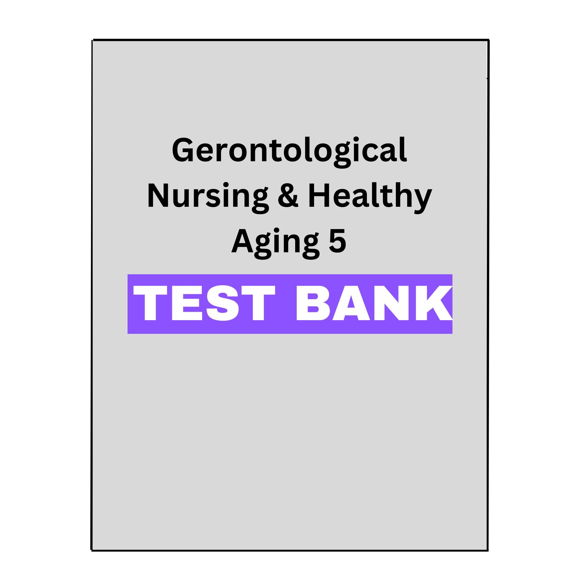Gerontological Nursing & Healthy Aging 5 Test Bank