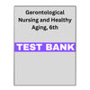 Gerontological Nursing and Healthy Aging, 6 Test Bank