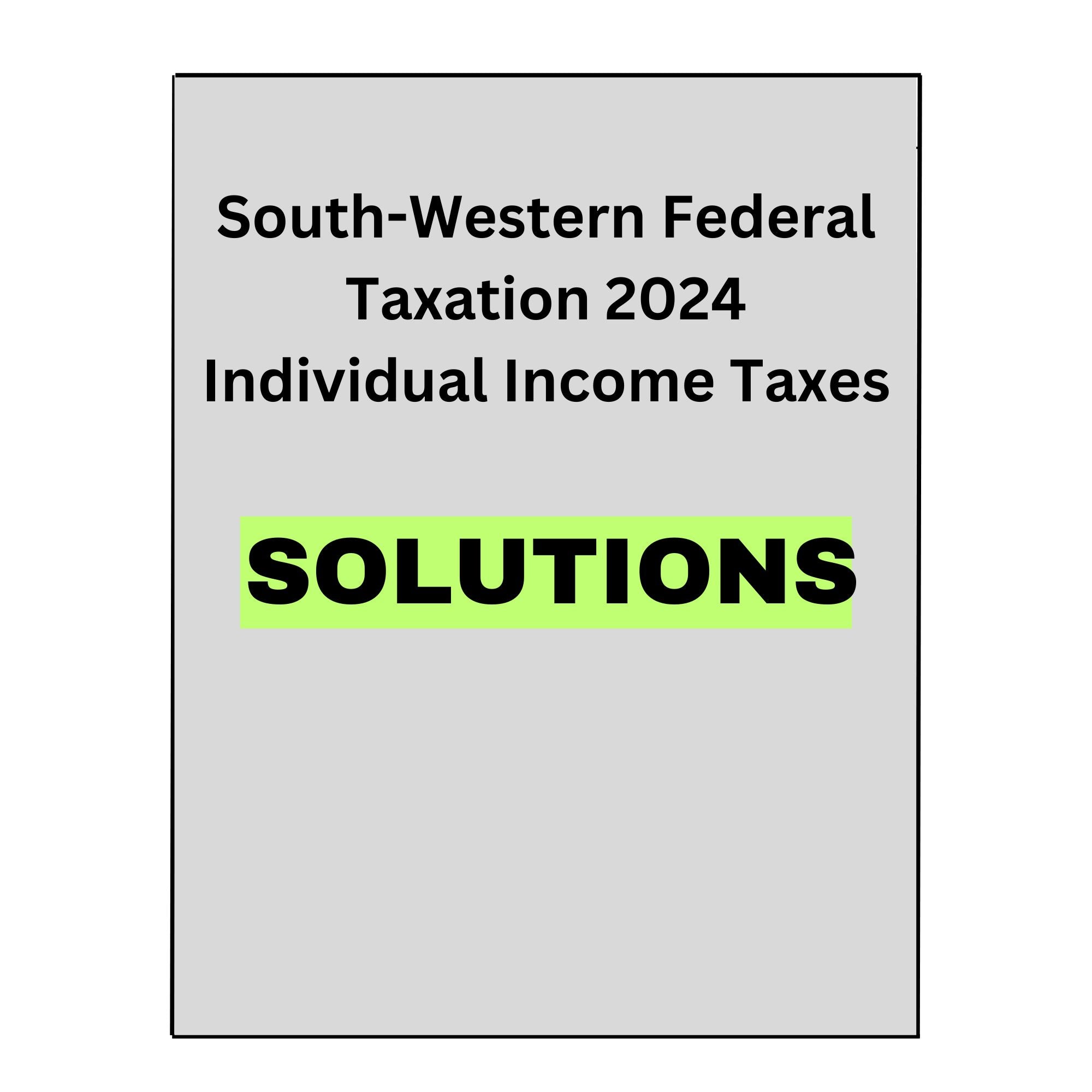 South Western Federal Taxation 2024 Individual Income Taxes 47th Solution Manual