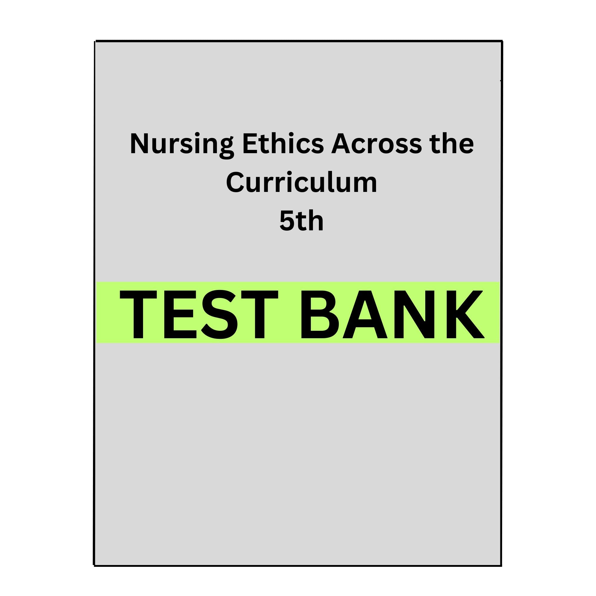 Test Bank for Nursing Ethics Across the Curriculum 5