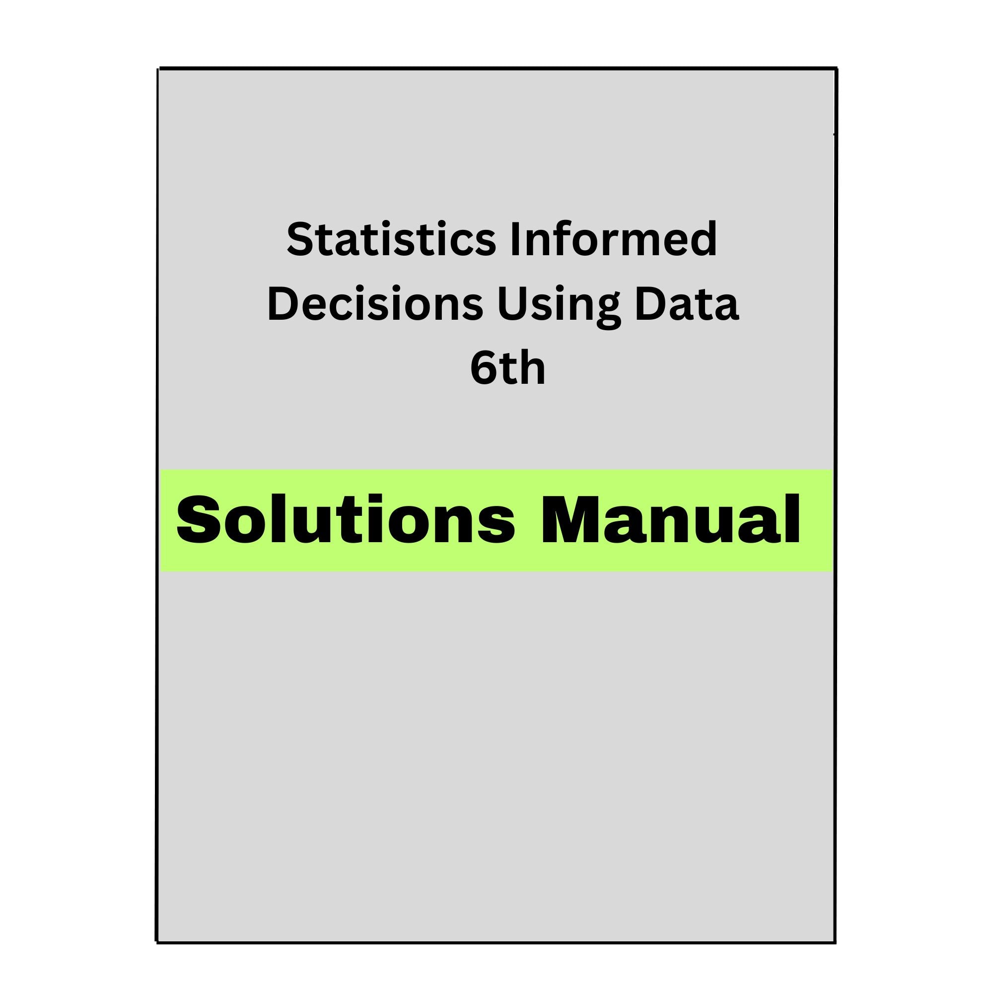 Solutions Manual for Statistics Informed Decisions Using Data 6