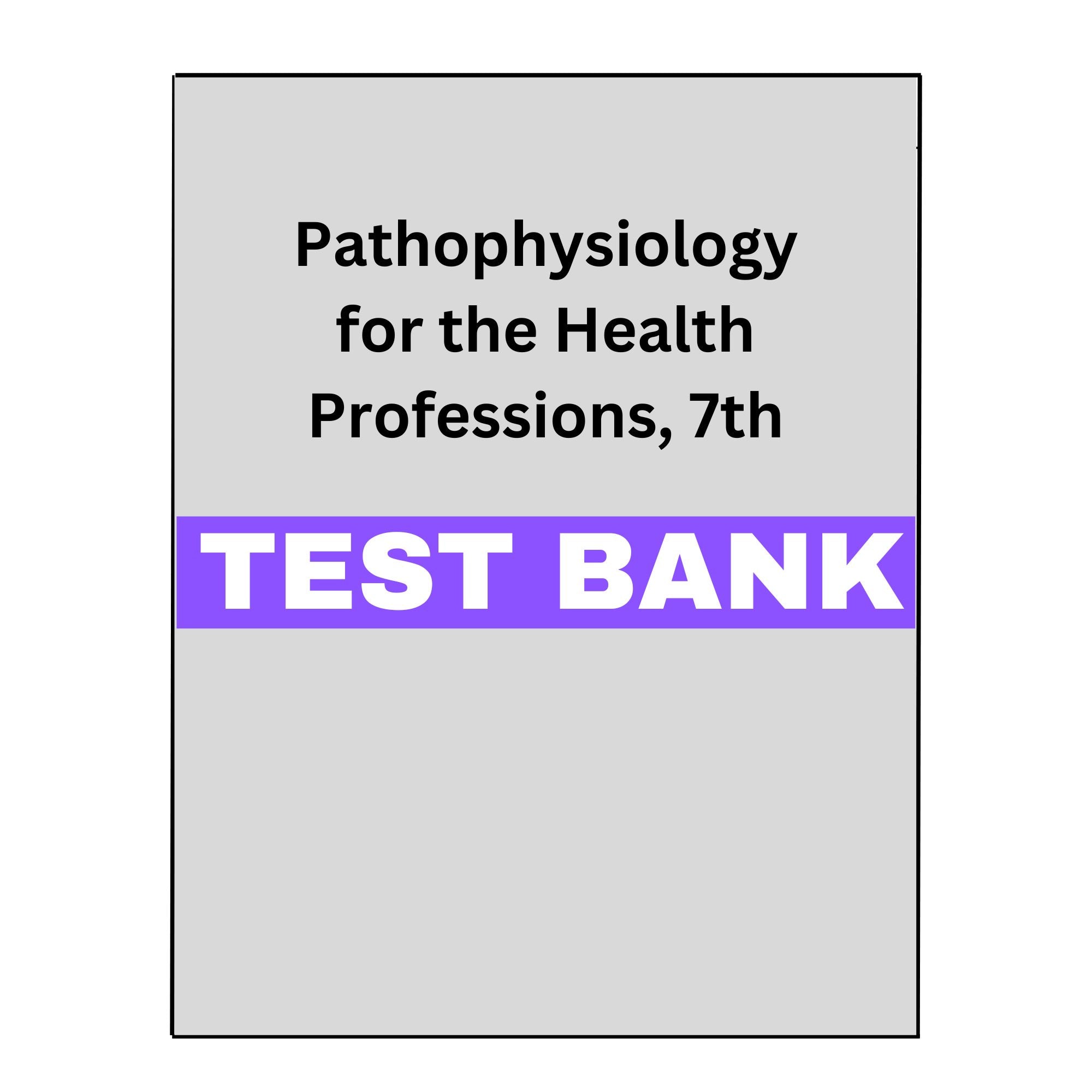 Pathophysiology for the Health Professions, 7 Test Bank