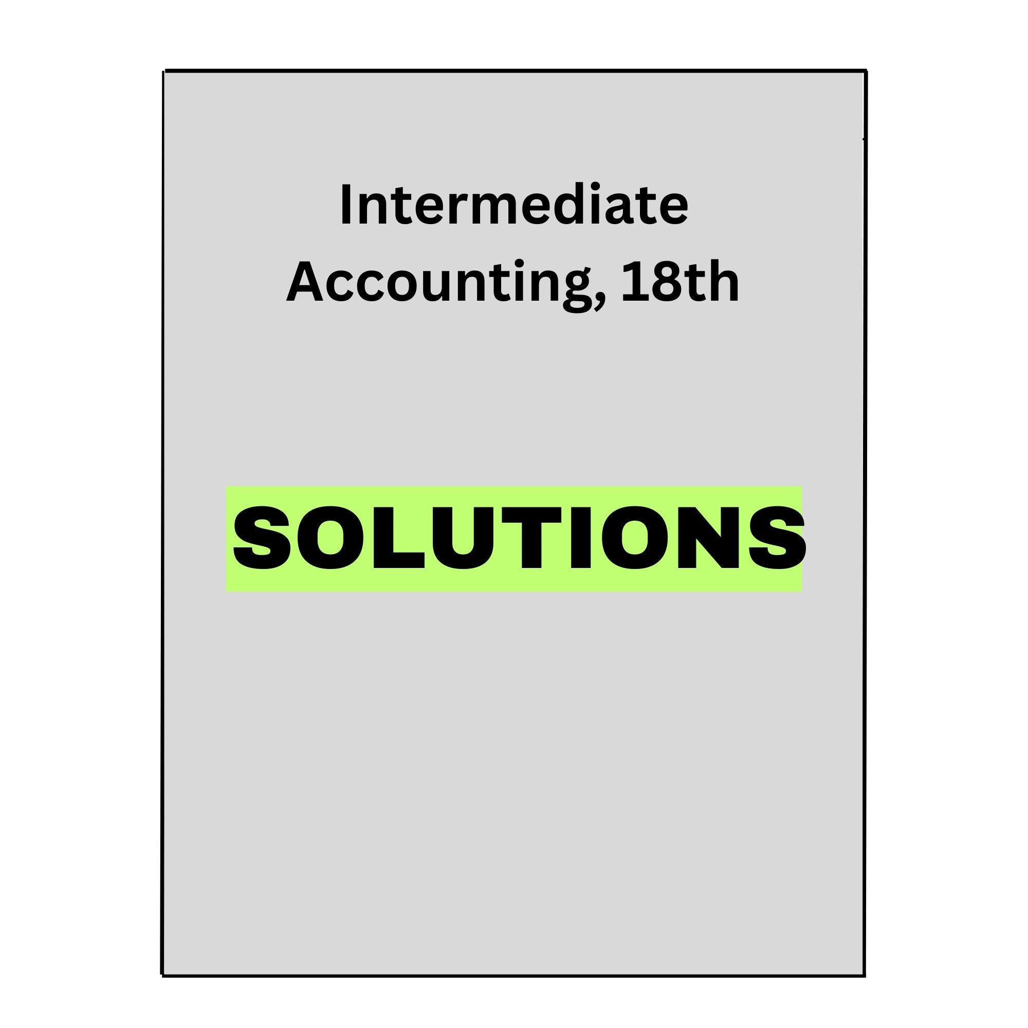 Solution Manual for Intermediate Accounting, 18