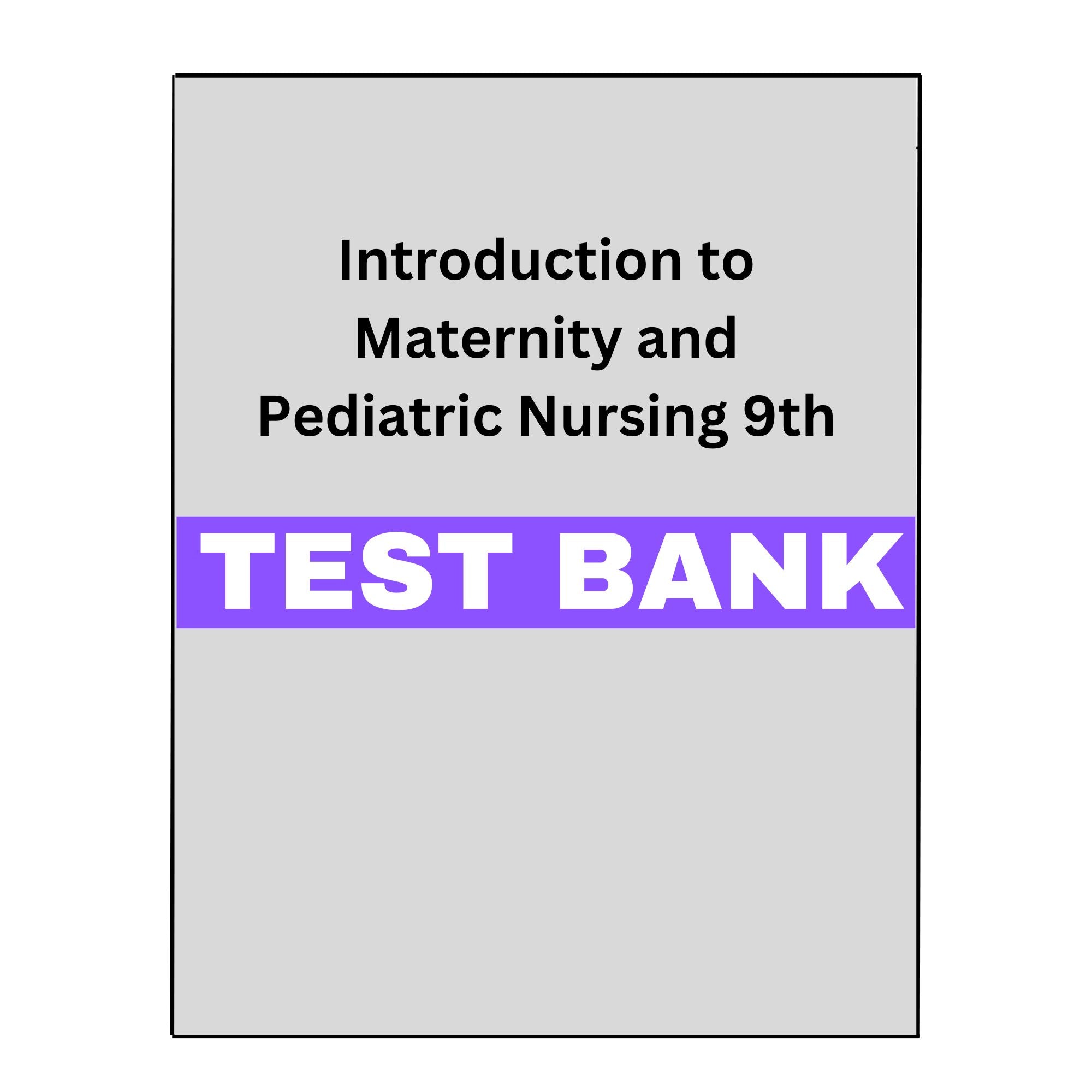 Introduction to Maternity and Pediatric Nursing 9 Test Bank