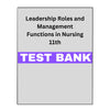 Leadership Roles and Management Functions in Nursing 11 Test Bank