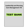 Test Bank for Leadership and Nursing Care Management 7