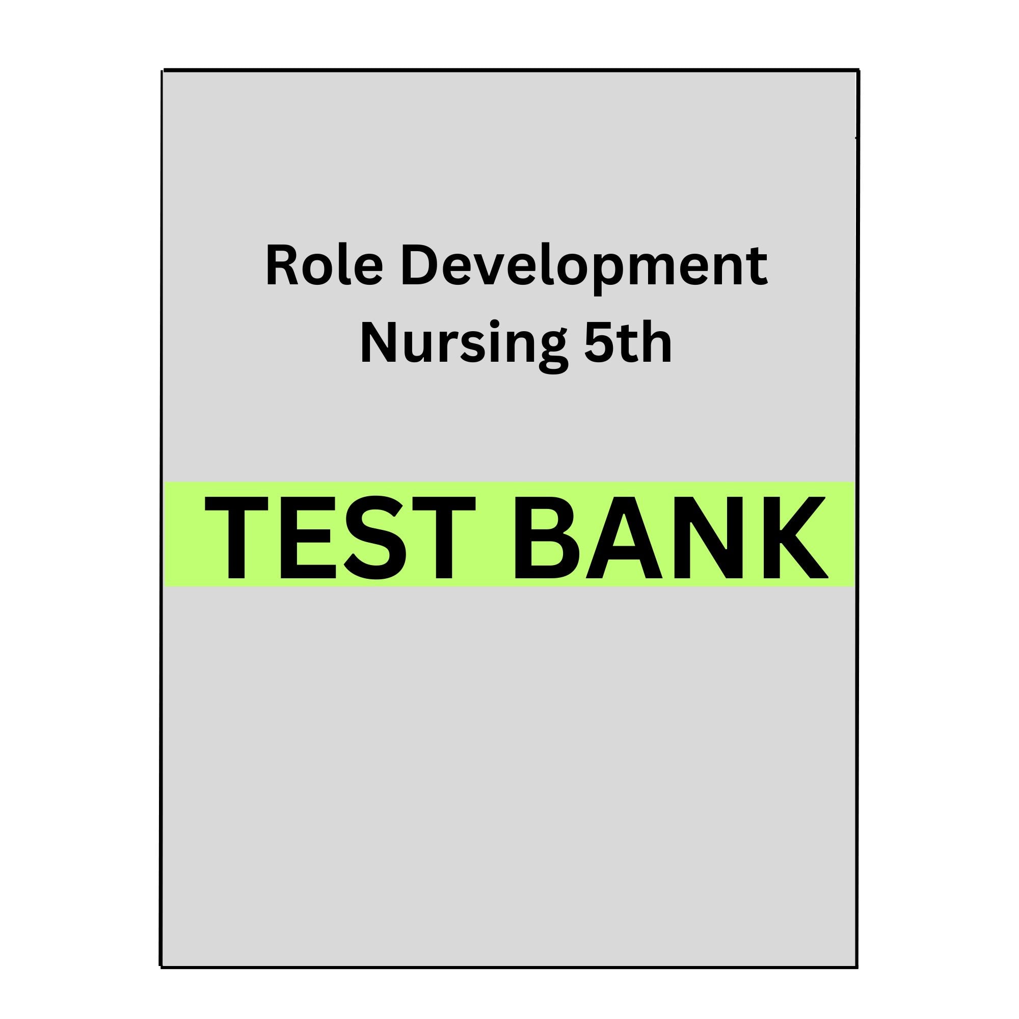 Test Bank Role Development in Professional Nursing Practice 5